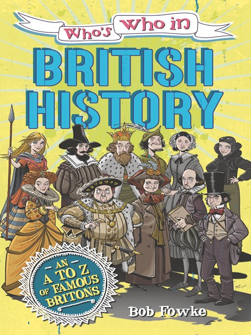 Title details for Who's Who in British History by Robert Fowke - Available